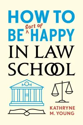 Jak być szczęśliwym w szkole prawniczej - How to Be Sort of Happy in Law School