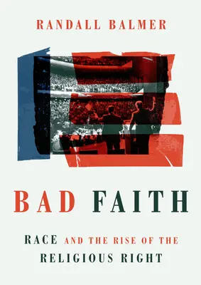 Zła wiara: Rasa i powstanie prawicy religijnej - Bad Faith: Race and the Rise of the Religious Right