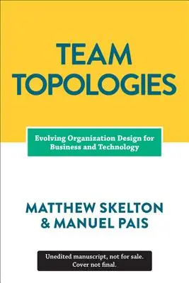 Topologie zespołów: Organizowanie zespołów biznesowych i technologicznych dla szybkiego przepływu - Team Topologies: Organizing Business and Technology Teams for Fast Flow