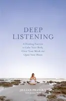 Głębokie słuchanie: Uzdrawiająca praktyka uspokajania ciała, oczyszczania umysłu i otwierania serca - Deep Listening: A Healing Practice to Calm Your Body, Clear Your Mind, and Open Your Heart