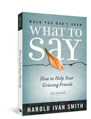 Kiedy nie wiesz, co powiedzieć, wydanie 2: Jak pomóc pogrążonym w żałobie przyjaciołom - When You Don't Know What to Say, 2nd Edition: How to Help Your Grieving Friends