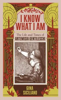 I Know What I Am: The Life and Times of Artemisia Gentileschi (Wiem, kim jestem: życie i czasy Artemizji Gentileschi) - I Know What I Am: The Life and Times of Artemisia Gentileschi