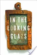 In the Looking Glass: Lustra i tożsamość we wczesnej Ameryce - In the Looking Glass: Mirrors and Identity in Early America