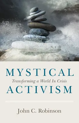 Mistyczny aktywizm: Przekształcanie świata w kryzysie - Mystical Activism: Transforming a World in Crisis