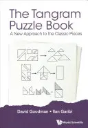 Tangram Puzzle Book, The: Nowe podejście do klasycznych elementów - Tangram Puzzle Book, The: A New Approach to the Classic Pieces