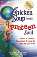 Chicken Soup for the Preteen Soul: Opowieści o zmianach, wyborach i dorastaniu dla dzieci w wieku 9-13 lat - Chicken Soup for the Preteen Soul: Stories of Changes, Choices and Growing Up for Kids Ages 9-13