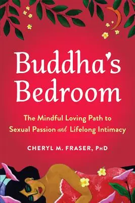 Sypialnia Buddy: Uważna, pełna miłości ścieżka do seksualnej pasji i intymności na całe życie - Buddha's Bedroom: The Mindful Loving Path to Sexual Passion and Lifelong Intimacy