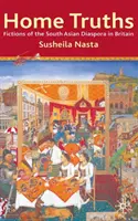 Domowe prawdy: Fikcje południowoazjatyckiej diaspory w Wielkiej Brytanii - Home Truths: Fictions of the South Asian Diaspora in Britain