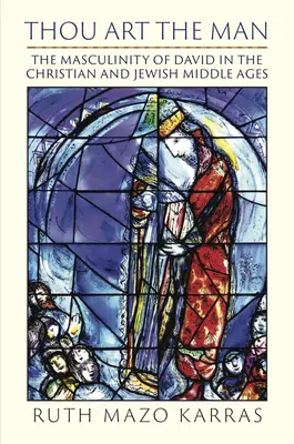 Ty jesteś mężczyzną: Męskość Dawida w chrześcijańskim i żydowskim średniowieczu - Thou Art the Man: The Masculinity of David in the Christian and Jewish Middle Ages