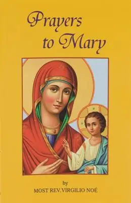 Modlitwy do Maryi: Najpiękniejsze modlitwy maryjne zaczerpnięte z liturgii Kościoła i chrześcijan na przestrzeni wieków - Prayers to Mary: The Most Beautiful Marian Prayers Taken from the Liturgies of the Church and Christians Throughout Centuries