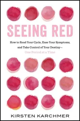 Seeing Red: Jedyna książka, którą musi przeczytać każda kobieta. Kropka. - Seeing Red: The One Book Every Woman Needs to Read. Period.