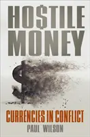 Wrogie pieniądze: Waluty w konflikcie - Hostile Money: Currencies in Conflict