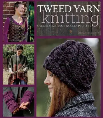 Tweed Yarn Knitting: Ponad 50 wspaniałych wełnianych projektów - Tweed Yarn Knitting: Over 50 Sumptuous Woolen Projects