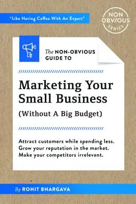 Nieoczywisty przewodnik po marketingu w małej firmie (bez dużego budżetu) - The Non-Obvious Guide to Small Business Marketing (Without a Big Budget)