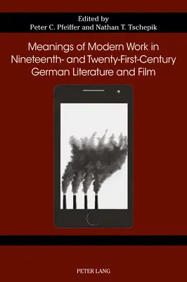 Znaczenia nowoczesnej pracy w niemieckiej literaturze i filmie XIX i XXI wieku - Meanings of Modern Work in Nineteenth- And Twenty-First-Century German Literature and Film