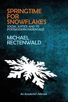 Wiosna płatków śniegu: „Sprawiedliwość społeczna” i jej postmodernistyczne pochodzenie - Springtime for Snowflakes: 'Social Justice' and Its Postmodern Parentage