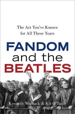 Fandom i Beatlesi: ACT, który znałeś przez te wszystkie lata - Fandom and the Beatles: The ACT You've Known for All These Years