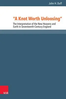 Węzeł wart rozplątania: Interpretacja nowego nieba i ziemi w siedemnastowiecznej Anglii - A Knot Worth Unloosing: The Interpretation of the New Heavens and Earth in Seventeenth-Century England