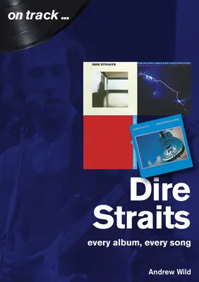 Dire Straits: Każdy album, każda piosenka - Dire Straits: Every Album, Every Song