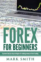 Forex dla początkujących: Sprawdzone kroki i strategie zarabiania pieniędzy na rynku Forex - Forex for Beginners: Proven Steps and Strategies to Make Money in Forex Trading