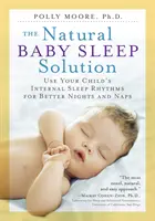 Naturalne rozwiązanie na sen dziecka: Wykorzystaj wewnętrzny rytm snu dziecka dla lepszych nocy i drzemek - The Natural Baby Sleep Solution: Use Your Child's Internal Sleep Rhythms for Better Nights and Naps