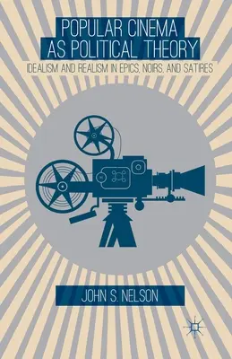 Kino popularne jako teoria polityczna: idealizm i realizm w eposach, filmach noir i satyrach - Popular Cinema as Political Theory: Idealism and Realism in Epics, Noirs, and Satires