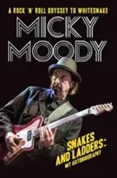 Micky Moody - Węże i drabiny: Moja autobiografia - Micky Moody - Snakes and Ladders: My Autobiography