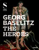 Georg Baselitz: Bohaterowie - Georg Baselitz: The Heroes