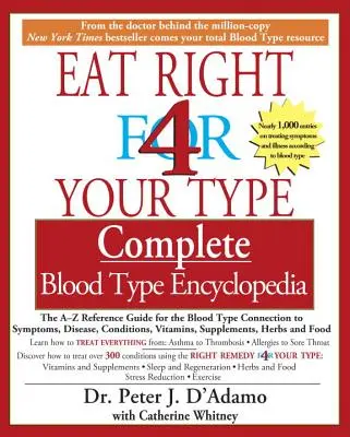 Eat Right 4 Your Type Kompletna encyklopedia grup krwi: Przewodnik A-Z po powiązaniach grupy krwi z objawami, chorobami, stanami i witaminami - Eat Right 4 Your Type Complete Blood Type Encyclopedia: The A-Z Reference Guide for the Blood Type Connection to Symptoms, Disease, Conditions, Vitami