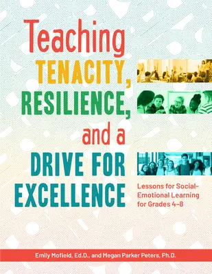 Nauczanie wytrwałości, odporności i dążenia do doskonałości: Lekcje uczenia się społeczno-emocjonalnego dla klas 4-8 - Teaching Tenacity, Resilience, and a Drive for Excellence: Lessons for Social-Emotional Learning for Grades 4-8