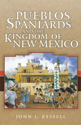 Pueblos, Hiszpanie i królestwo Nowego Meksyku - Pueblos, Spaniards, and the Kindom of New Mexico