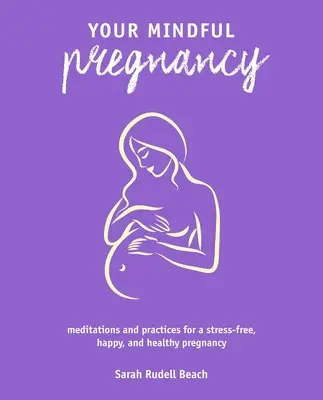 Twoja uważna ciąża: Medytacje i praktyki dla bezstresowej, szczęśliwej i zdrowej ciąży - Your Mindful Pregnancy: Meditations and Practices for a Stress-Free, Happy, and Healthy Pregnancy