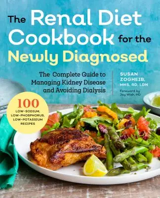 Książka kucharska z dietą nerkową dla nowo zdiagnozowanych: Kompletny przewodnik po zarządzaniu chorobą nerek i unikaniu dializy - Renal Diet Cookbook for the Newly Diagnosed: The Complete Guide to Managing Kidney Disease and Avoiding Dialysis