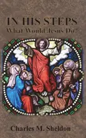 In His Steps: Co zrobiłby Jezus? - In His Steps: What Would Jesus Do?