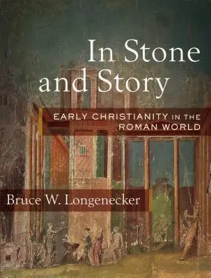 W kamieniu i opowieści: Wczesne chrześcijaństwo w świecie rzymskim - In Stone and Story: Early Christianity in the Roman World