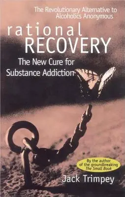 Racjonalne odzyskiwanie: Nowe lekarstwo na uzależnienie od substancji - Rational Recovery: The New Cure for Substance Addiction