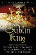 The Dublin King: Prawdziwa historia Edwarda, hrabiego Warwick, Lamberta Simnela i 