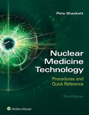 Technologia medycyny nuklearnej: Procedury i skrócona instrukcja obsługi - Nuclear Medicine Technology: Procedures and Quick Reference