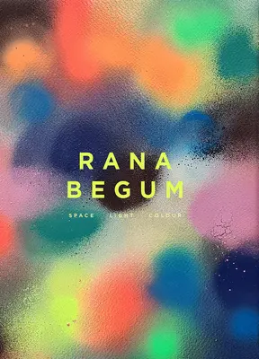 Rana Begum: Przestrzeń, światło, kolor - Rana Begum: Space Light Colour