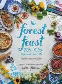 Leśna uczta dla dzieci: Kolorowe przepisy wegetariańskie, które są proste w przygotowaniu - The Forest Feast for Kids: Colorful Vegetarian Recipes That Are Simple to Make