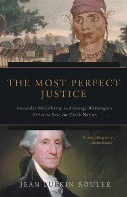 Najdoskonalsza sprawiedliwość: Alexander McGillivray i George Washington dążą do ocalenia Creek Nation - The Most Perfect Justice: Alexander McGillivray and George Washington Strive to Save the Creek Nation