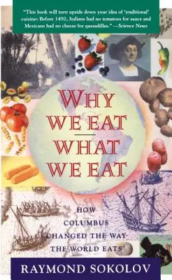 Dlaczego jemy to, co jemy: jak Kolumb zmienił sposób odżywiania się świata - Why We Eat What We Eat: How Columbus Changed the Way the World Eats