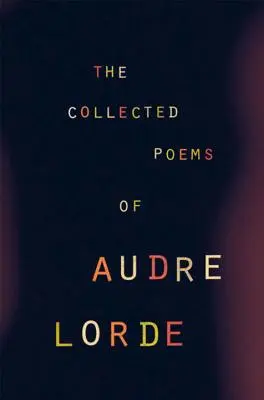 Wiersze zebrane Audre Lorde - The Collected Poems of Audre Lorde