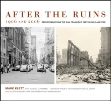 Po ruinach, 1906 i 2006: Fotografowanie trzęsienia ziemi i pożaru w San Francisco - After the Ruins, 1906 and 2006: Rephotographing the San Francisco Earthquake and Fire