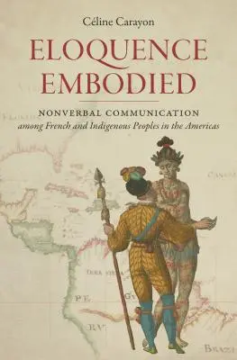 Ucieleśniona elokwencja: Komunikacja niewerbalna wśród Francuzów i rdzennych mieszkańców obu Ameryk - Eloquence Embodied: Nonverbal Communication Among French and Indigenous Peoples in the Americas