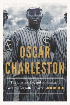 Oscar Charleston: Życie i legenda największego zapomnianego gracza baseballu - Oscar Charleston: The Life and Legend of Baseball's Greatest Forgotten Player