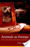 Zwierzęta jako osoby: Eseje na temat zniesienia wyzysku zwierząt - Animals as Persons: Essays on the Abolition of Animal Exploitation