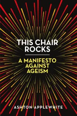 This Chair Rocks: Manifest przeciwko starzeniu się - This Chair Rocks: A Manifesto Against Ageism