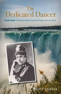 The Dedicated Dancer: Annie Taylor, kobieta, która zdobyła wodospad Niagara w beczce - The Dedicated Dancer: Annie Taylor, the Woman Who Conquered Niagara Falls in a Barrel