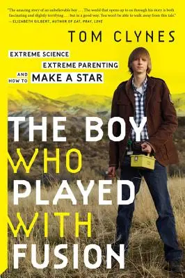 Chłopiec, który bawił się fuzją: Ekstremalna nauka, ekstremalne rodzicielstwo i jak stworzyć gwiazdę - The Boy Who Played with Fusion: Extreme Science, Extreme Parenting, and How to Make a Star